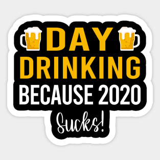 Day Drinking Because 2020 Sucks! Sticker